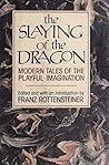 The Slaying of the Dragon: Modern Tales of the Playful Imagination