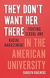 They Don't Want Her There: Fighting Sexual and Racial Harassment in the American University