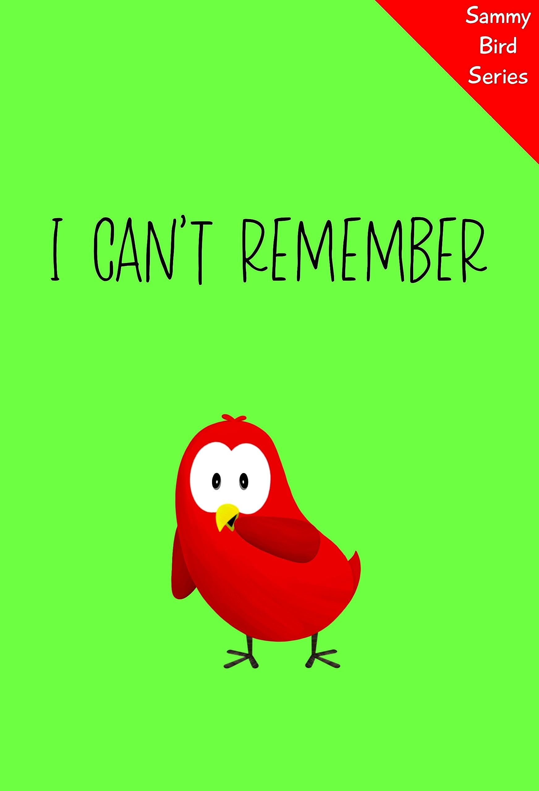I Can't Remember: A Funny and Interactive Children’s Book for Early Readers, Pre-K through 2nd Grade (Sammy Bird)