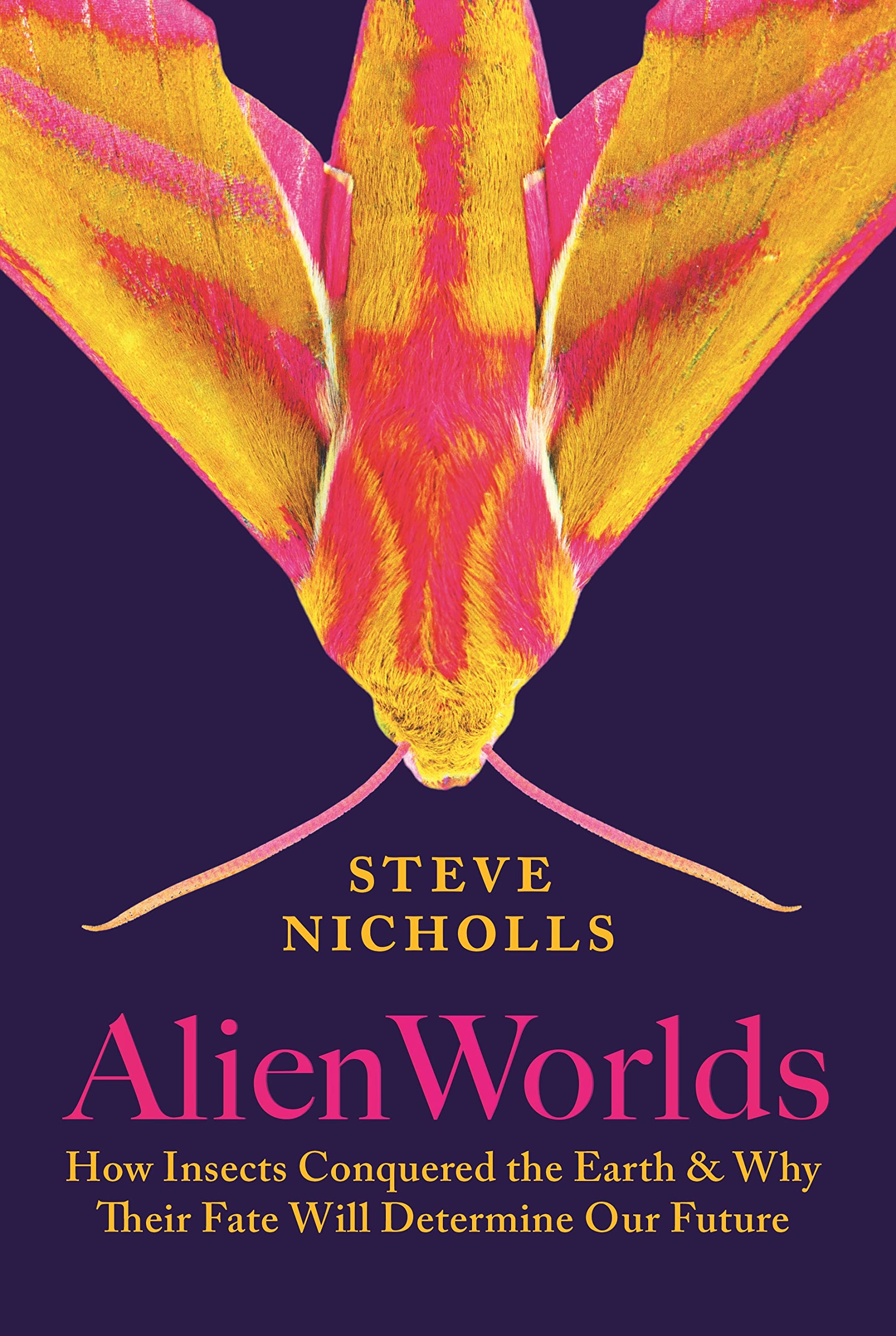 Alien Worlds: How Insects Conquered the Earth, and Why Their Fate Will Determine Our Future (Kindle Edition)