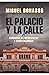 El Palacio y la calle. Cronicas de Insurgentes y Conspiradores. Edición definitiva (corregida y aumentada)
