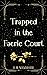 Trapped in the Faerie Court...