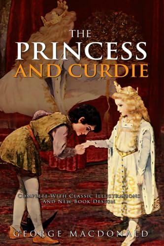 The Princess and Curdie (Illustrated and Annotated): Complete With Classic Illustrations And New Book Design