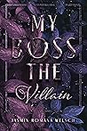 MY BOSS THE VILLAIN (BOSS REIHE 1) by Jasmin Romana Welsch