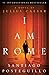 I Am Rome by Santiago Posteguillo