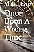 Once Upon A Wrong Time