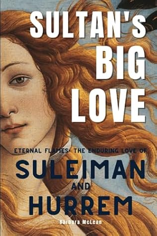 Sultan's Big Love: Eternal Flames: The Enduring Love of Suleiman and Hurrem (Romance Series)