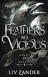 Feathers So Vicious by Liv Zander Feathers So Vicious by Liv Zander