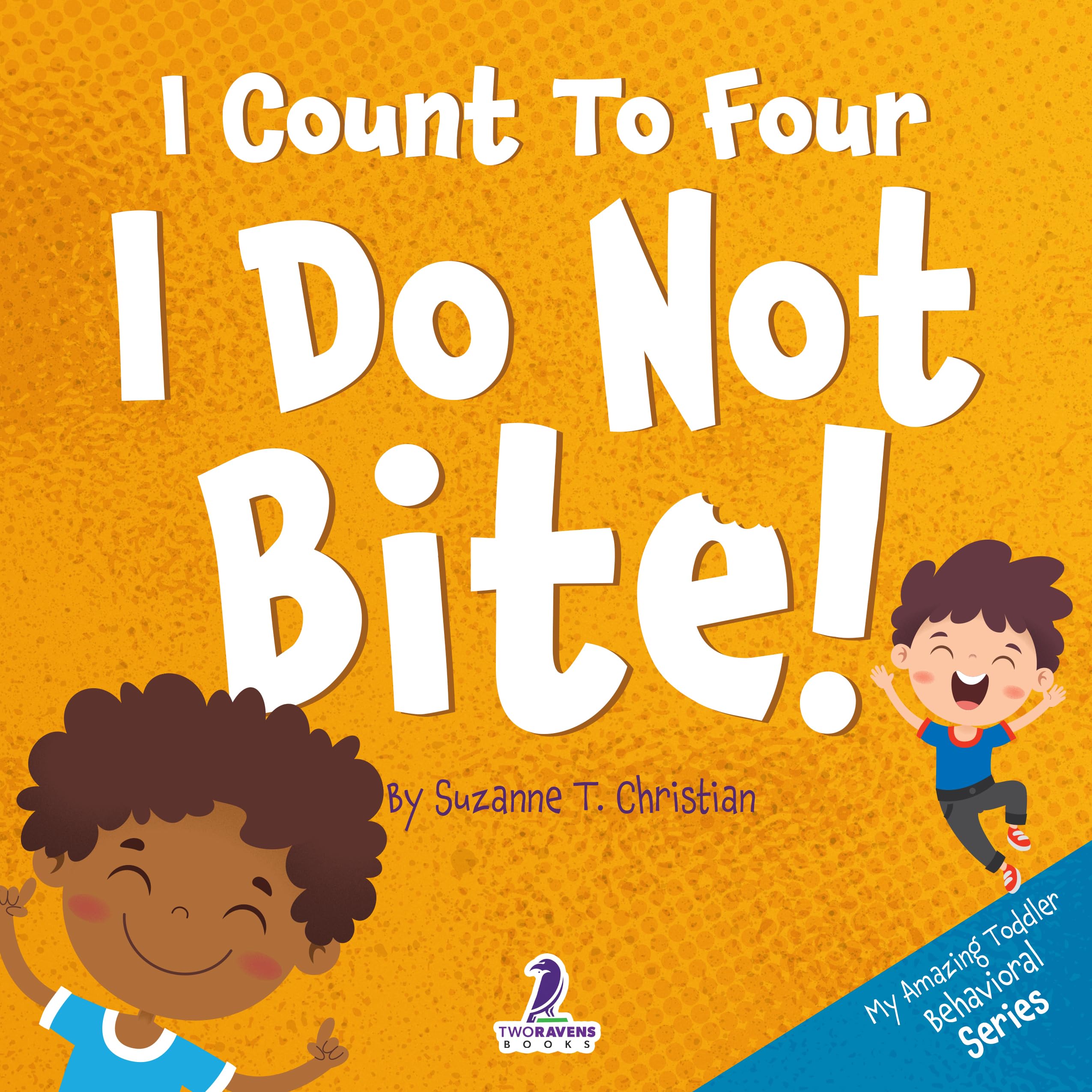 I Count To Four. I Do Not Bite!: An Affirmation-Themed Toddler Book About Not Biting (Ages 2-4) (My Amazing Toddler Behavioral Series)