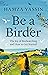 Be a Birder: The Joy of Birdwatching and How to Get Started