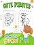 How To Draw Cute Pirates: Funny Activity For All Ages With 30 Easy And Simple Drawing Pages Inside | Stress Relief Gifts | Birthday Gifts | Creativity Gifts