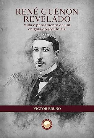 René Guénon Revelado: Vida e pensamento de um enigma do século XX (Portuguese Edition)