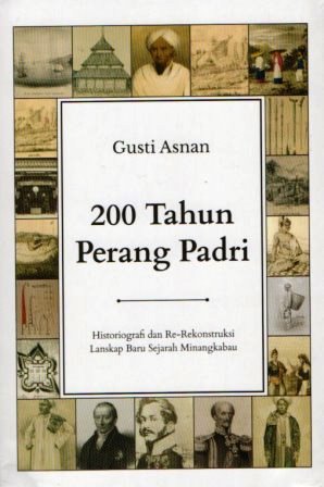 200 Tahun Perang Padri: Historiografi dan Re-rekonstruksi Lanskap Baru Sejarah Minangkabau