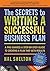 The Secrets to Writing A Successful Business Plan: A Pro Shares A Step-By-Step Guide To Creating A Plan That Gets Results
