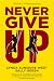 Never Give Up: Stories of P...