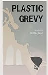 PLASTIC GREVY: THE NONSENSICAL NARRATION OF A YOUNG MAN'S JOURNEY.