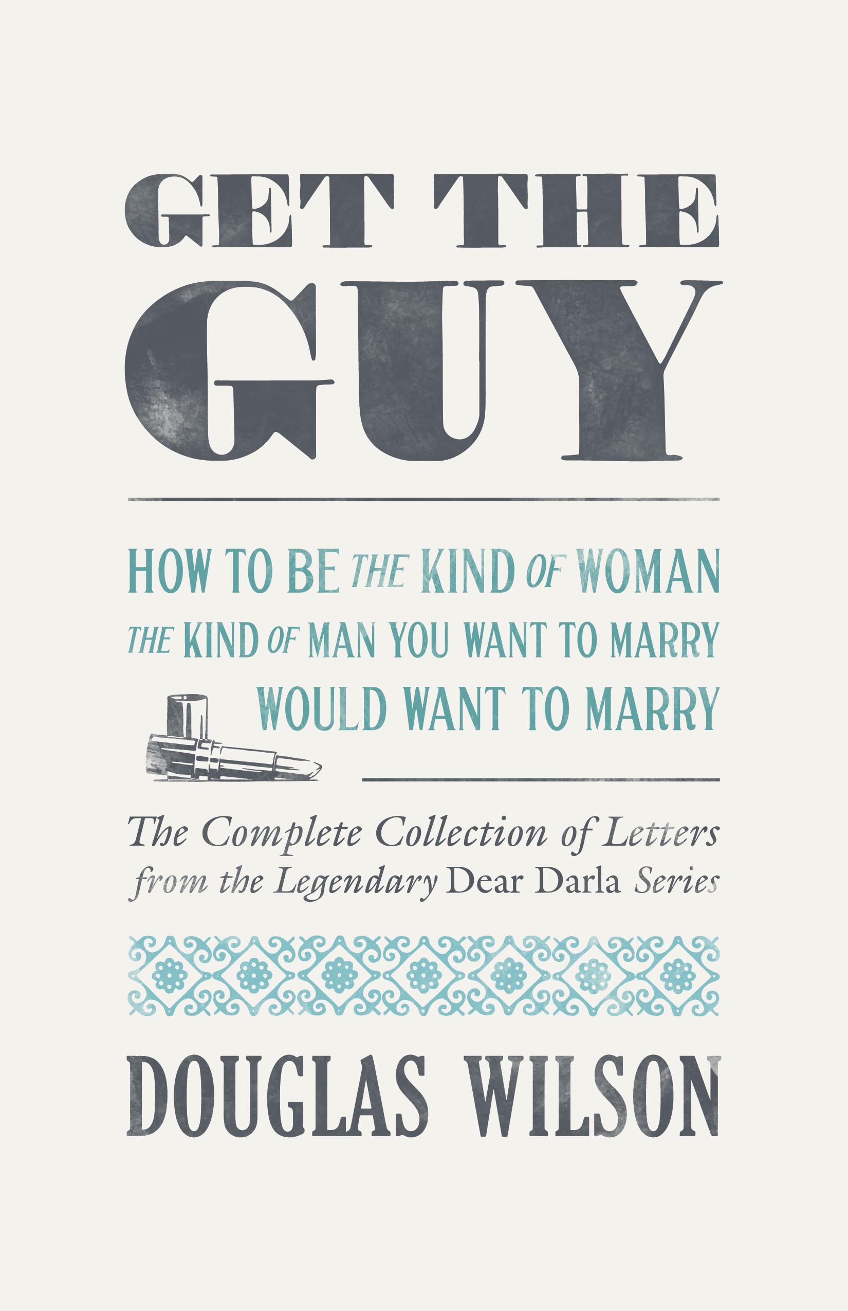 Get the Guy: How to Be the Kind of Woman the Kind of Man You Want to Marry Would Want to Marry, Christian Dating Book, Godly Femininity Books (Paperback)