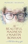 The Beautiful Madness of Martin Bonham: A Tale About Loving God The Beautiful Madness of Martin Bonham: A Tale About Loving God