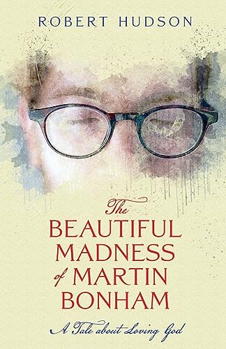 The Beautiful Madness of Martin Bonham: A Tale About Loving God (Paperback)