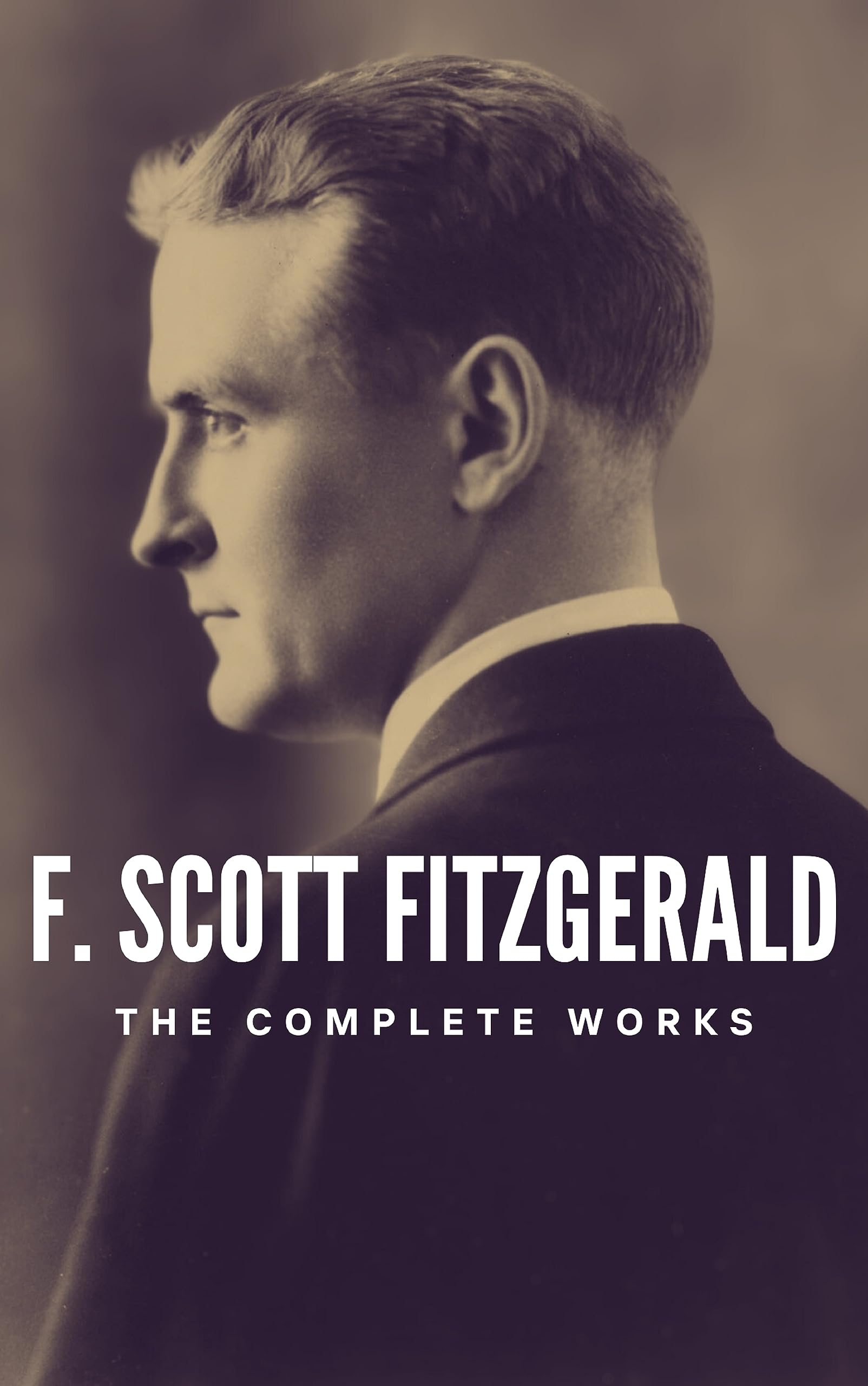 The Complete Works of F. Scott Fitzgerald: Dive into the Golden Age of American Literature (Kindle Edition)