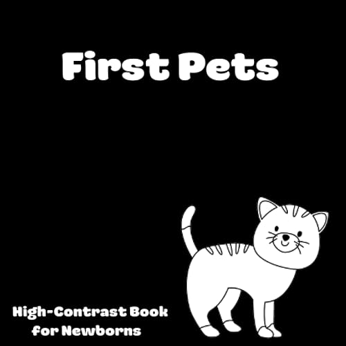 First Pets, High-Contrast Book for Newborns: Perfect Gift for 0-12 Months Old Baby (High Contrast Books for 0-12 Months Old Baby)