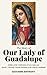 The Story of Our Lady of Guadalupe: Mother of the Civilization of Love, hope and charity | Powerful Novena Devotion to our Lady of Guadalupe