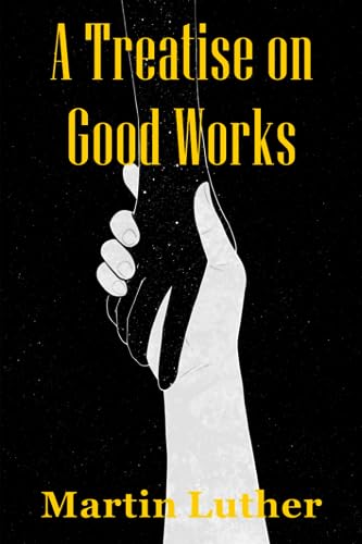 A Treatise on Good Works