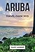 ARUBA TRAVEL GUIDE 2023: Th...