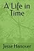 A Life in Time by Jesse Hanover