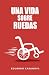Una vida sobre ruedas (Spanish Edition)