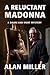 A Reluctant Madonna by Alan Miller