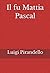 Il fu Mattia Pascal (Italian Edition)