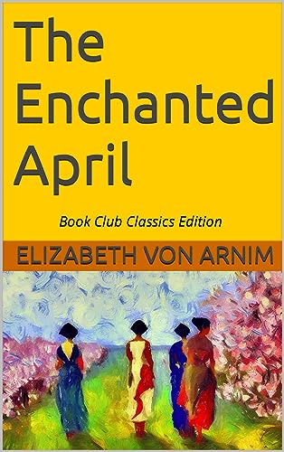 The Enchanted April: Book Club Classics with annotated material for book club members