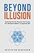 Beyond Illusion: Exploring ...