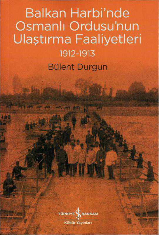 Balkan Harbi'nde Osmanlı Ordusu'nun Ulaştırma Faaliyetleri (1912-1913)
