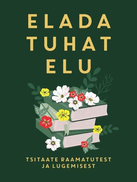 Elada tuhat elu. Tsitaate raamatutest ja lugemisest (Hardcover)