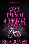 P.S. I'm Not Over...