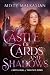 Castle of Cards and Shadows by Misty Malkasian