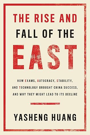 The Rise and Fall of the EAST: How Exams, Autocracy, Stability, and Technology Brought China Success, and Why They Might Lead to Its Decline