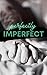 Perfectly Imperfect (The Pe...