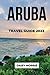 ARUBA TRAVEL GUIDE 2023: Th...
