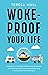 Woke-Proof Your Life: A Handbook on Escaping Modern, Political Madness and Shielding Yourself and Your Family by Living a More Self-Sufficient, Fulfilling Life