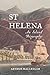 St Helena: An Island Biography