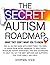 The Secret Autism Roadmap: ...