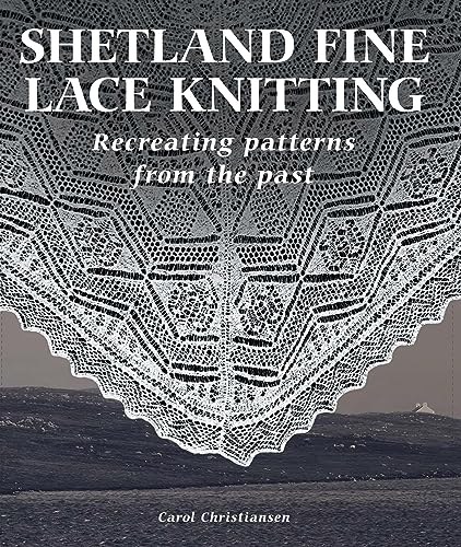 Shetland Fine Lace Knitting: Recreating Patterns from the Past. (Hardcover)