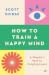 How to Train a Happy Mind: ...