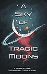 A Sky of Tragic Moons by Nathaniel Luscombe