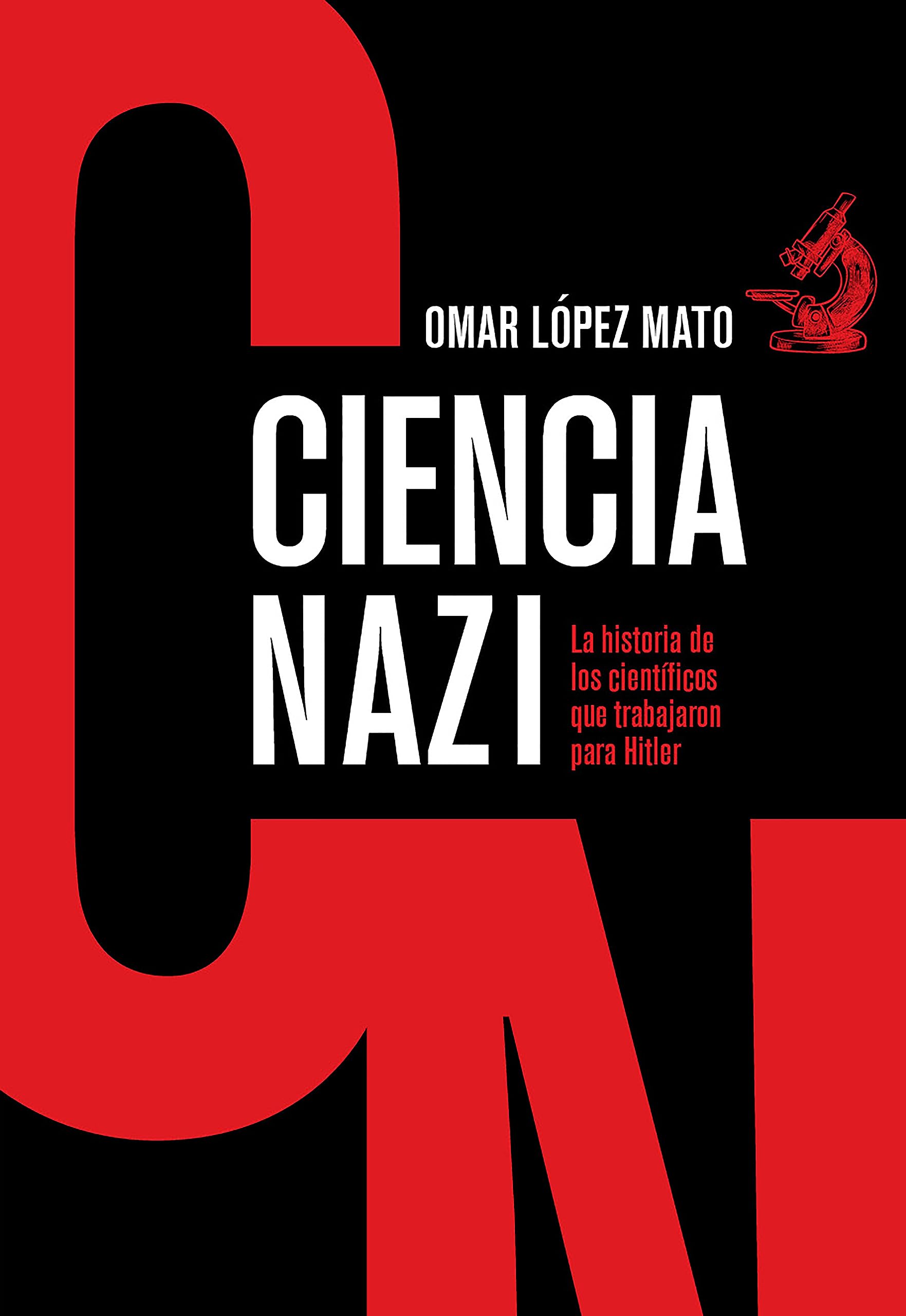 Ciencia Nazi: La historia de los científicos que trabajaron para Hitler (Spanish Edition)