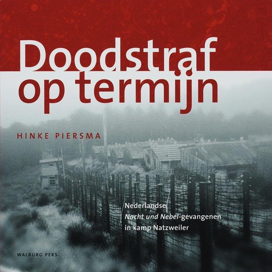 Doodstraf op termijn: Nederlandse Nacht und Nebel-gevangenen in kamp Natzweiler