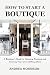 How to Start a Boutique: A ...